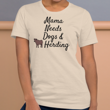 Load image into Gallery viewer, Mama Needs Dogs &amp; Cattle Herding T-Shirts - Light
