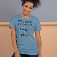 Load image into Gallery viewer, Who Needs Money, Got My Dogs T-Shirts - Light
