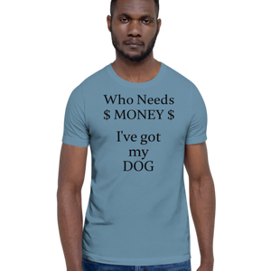 Who Needs Money, Got My Dog T-Shirts - Light