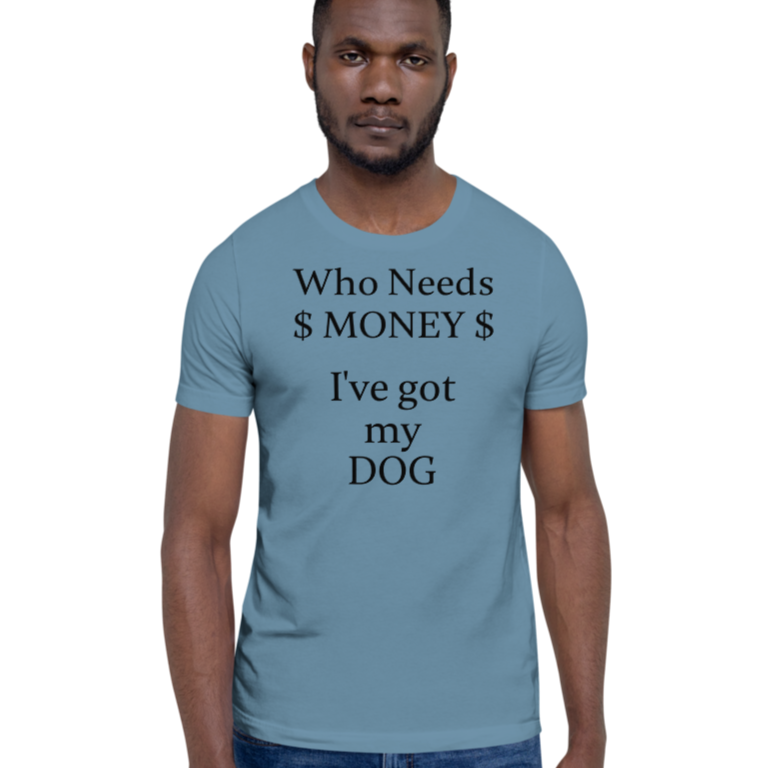 Who Needs Money, Got My Dog T-Shirts - Light