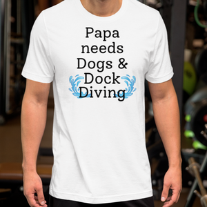 Papa Needs Dogs & Dock Diving T-Shirts - Light