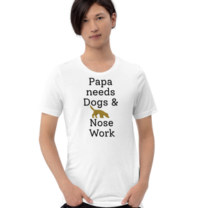 Papa Needs Dogs & Nose Work T-Shirts - Light