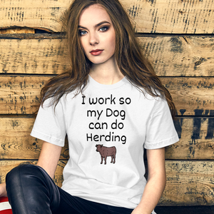 I Work so My Dog Can Do Cattle Herding T-Shirts - Light