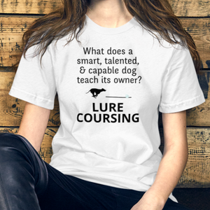 Dog Teaches It's Owner Lure Coursing T-Shirts - Light