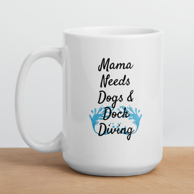 Mama Needs Dogs & Dock Diving Mug