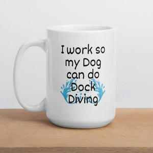 I Work so my Dog can do Dock Diving Mug