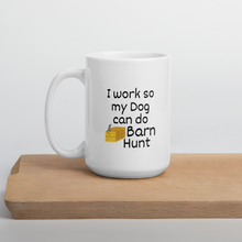 Load image into Gallery viewer, I Work so my Dog can do Barn Hunt Mug
