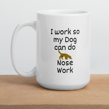 Load image into Gallery viewer, I Work so my Dog can do Nose Work Mug
