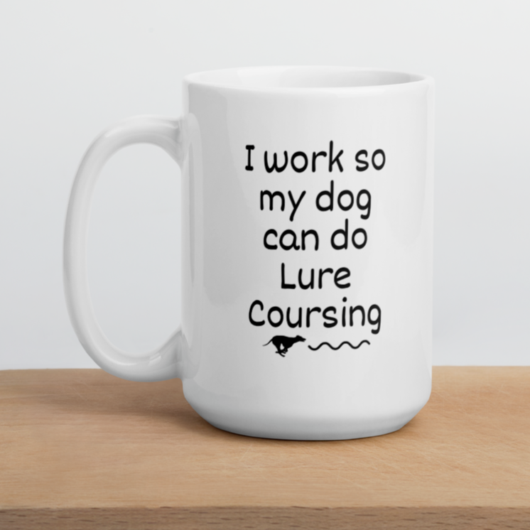 I Work so my Dog can do Lure Coursing Mug