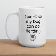 Load image into Gallery viewer, I Work so my Dog can do Sheep Herding Mug
