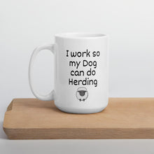 Load image into Gallery viewer, I Work so my Dog can do Sheep Herding Mug
