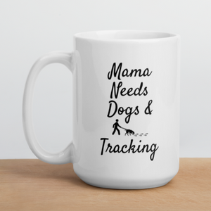 Mama Needs Dogs & Tracking Mug