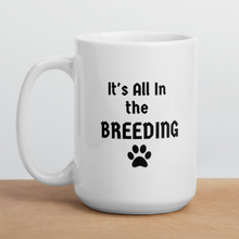 Load image into Gallery viewer, It&#39;s All In the Breeding Mug
