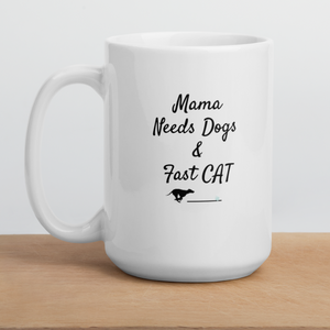 Mama Needs Dogs & Fast CAT Mug