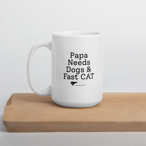 Papa Needs Dogs & Fast CAT Mug