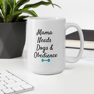 Mama Needs Dogs & Obedience Mug