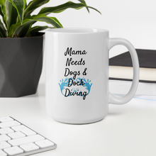 Load image into Gallery viewer, Mama Needs Dogs &amp; Dock Diving Mug
