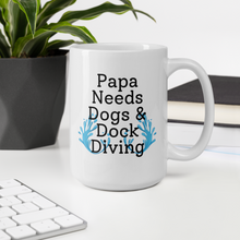 Load image into Gallery viewer, Papa Needs Dogs &amp; Dock Diving Mug
