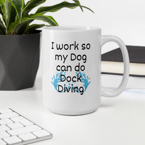 I Work so my Dog can do Dock Diving Mug