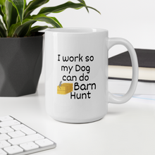 Load image into Gallery viewer, I Work so my Dog can do Barn Hunt Mug
