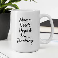 Load image into Gallery viewer, Mama Needs Dogs &amp; Tracking Mug
