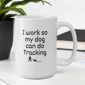 I Work so my Dog can do Tracking Mug