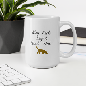 Mama Needs Dogs & Scent Work Mug