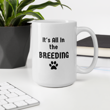 Load image into Gallery viewer, It&#39;s All In the Breeding Mug
